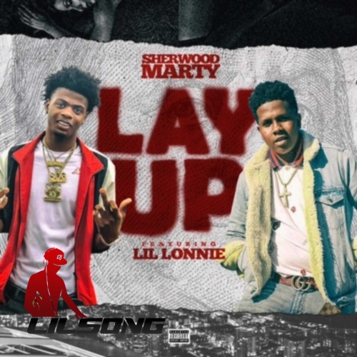 Sherwood Marty Ft. Lil Lonnie - Lay Up 
